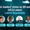 Hispanic leaders’ vision on XR and Web3 (US & Latam) LatinX Roundtable