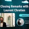 Closing Remarks with Laurent Chretien