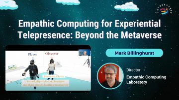 Empathic Computing for Experiential Telepresence_ Beyond the Metaverse – Mark Billinghurst