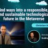 How to find ways into a responsible, ethical, and sustainable technological future in the Metaverse – Christian Stiegler