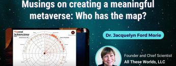 Musings on creating a meaningful metaverse_ Who has the map_ – Dr. Jacquelyn Ford Morie