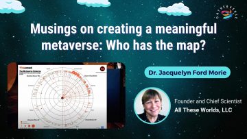 Musings on creating a meaningful metaverse_ Who has the map_ – Dr. Jacquelyn Ford Morie