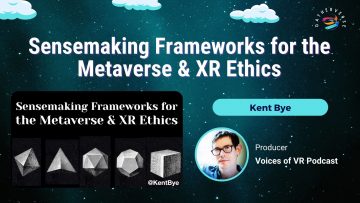 Sensemaking Frameworks for the Metaverse & XR Ethics – Kent Bye