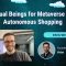 Virtual Beings for Metaverse and Autonomous Shopping – Chris Wrobel
