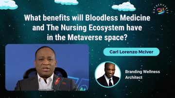What benefits will Bloodless Medicine and The Nursing Ecosystem have in the Metaverse space_ – Carl Lorenzo McIver