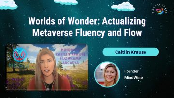 Worlds of Wonder_ Actualizing Metaverse Fluency and Flow – Caitlin Krause